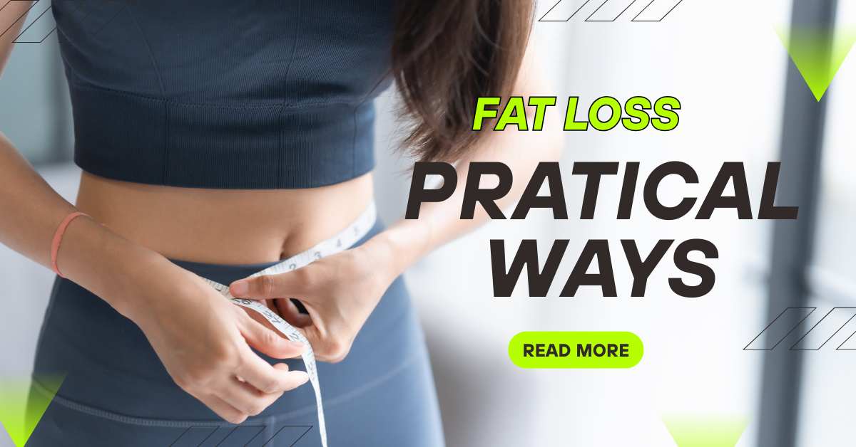practical ways to lose fat