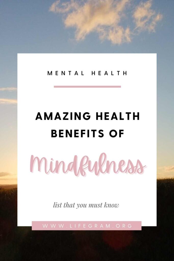 Amazing Health Benefits of Mindfulness That You Must Know 84 benefits of mindfulness